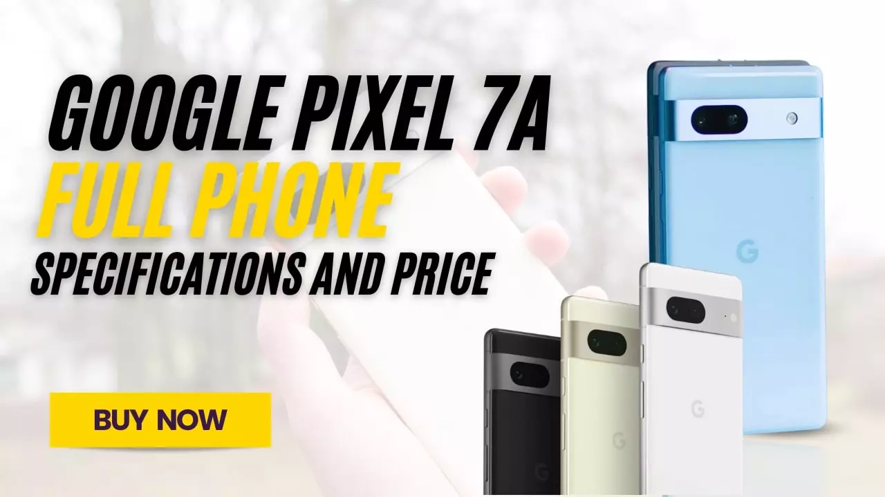 Google Pixel 7a Full Phone Specifications and Price