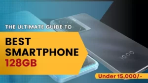 The Ultimate Guide to Best Smartphone 128gb Under 15000
