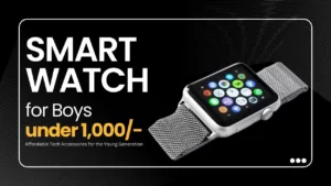 Smart Watch for Boys under 1000 Affordable Tech Accessories for the Young Generation