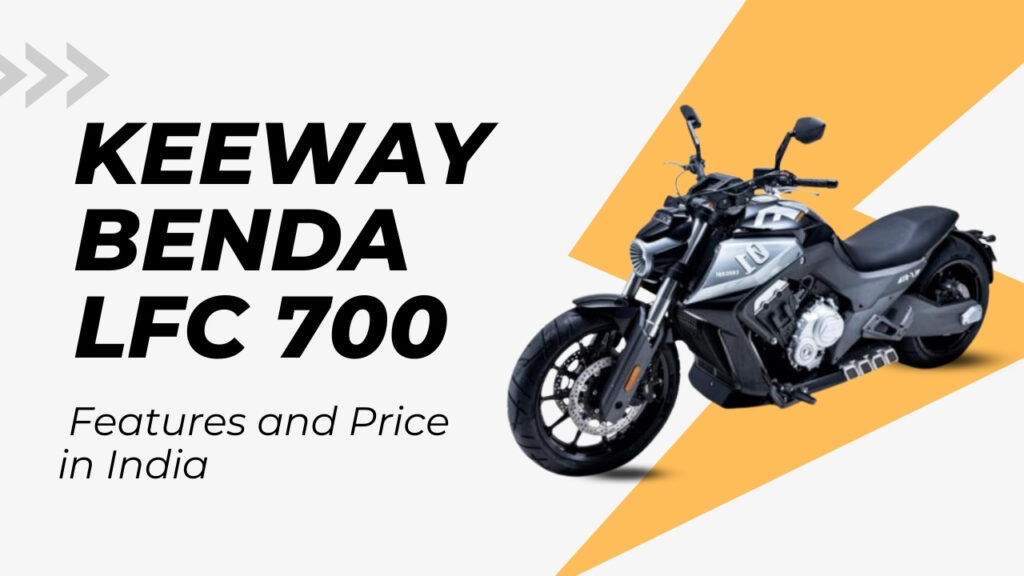 Keeway Benda LFC 700 Features and Price in India