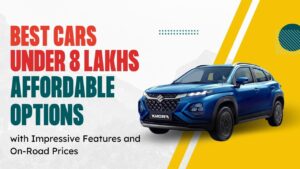 Best Cars Under 8 Lakhs Affordable Options with Impressive Features and On-Road Prices