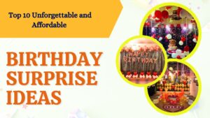Top 10 Unforgettable and Affordable Birthday Surprise Ideas