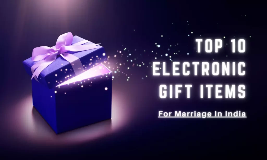Top 10 Electronic Gift Items For Marriage In India