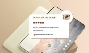 Google Pixel Tablet Review - Specifications And Overall Performance