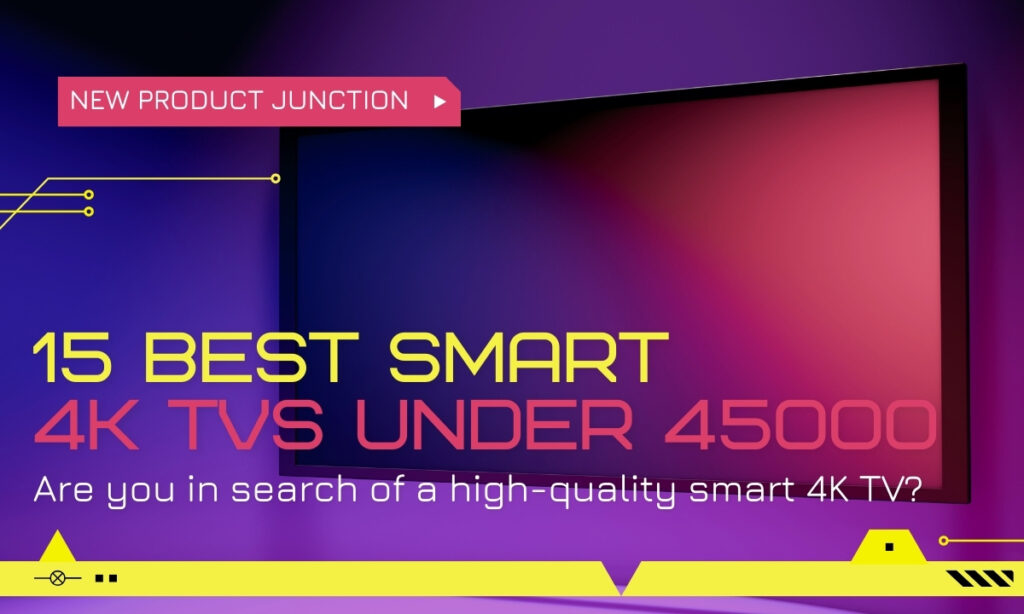 Top 15 Smart 4K Best TV Under 45000 Available In Market